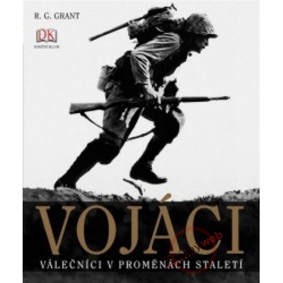 Vojáci - Válečníci v proměnách staletí - Grant R. G.