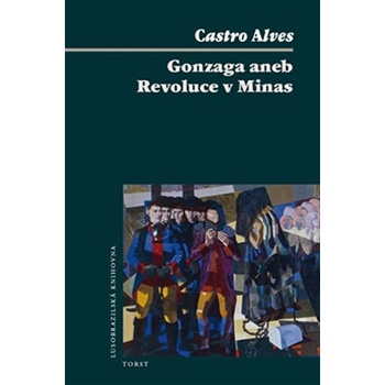 Gonzaga aneb Revoluce v Minas - Alves Carlos