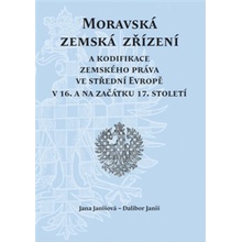 Moravská zemská zřízení. a kodifikace zemského práva ve střední Evropě v 16. a na začátku 17. století - Dalibor Janiš, Jana Janišová