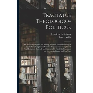 Tractatus Theologico-politicus: A Critical Inquiry Into the History, Purpose, and Authenticity of the Hebrew Scriptures: With the Right to Free Though | Robert Willis (ISBN: 9781015875104)