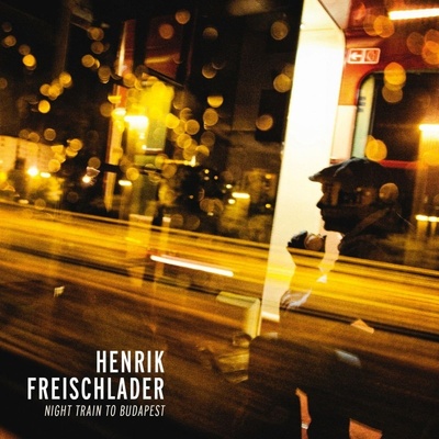 Freischlader Henrik - Night Train To Budapest CD – Hledejceny.cz