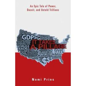 It Takes a Pillage: An Epic Tale of Power, Deceit, and Untold Trillions | Nomi Prins (ISBN: 9780983916048)