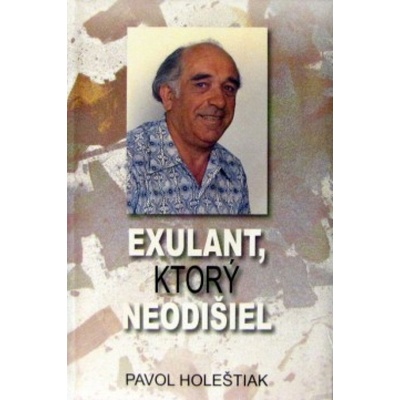 Exulant, ktorý neodišiel - Pavol Holeštiak