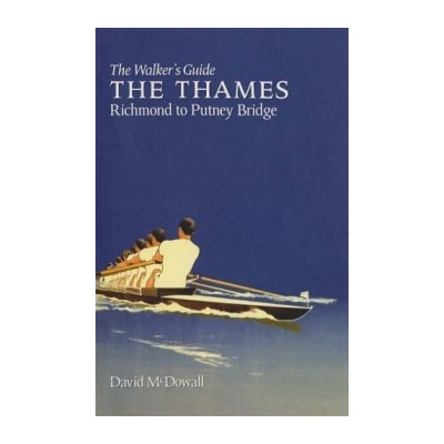 The Thames from Richmond to Putney Bridge : The Walker's Guide - David McDowall