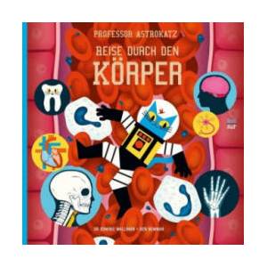 Professor Astrokatz Reise durch den Körper | Dominic Walliman, Ben Newman, Sylvia Prahl (ISBN: 9783314104565)