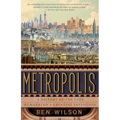 Metropolis: A History of the City, Humankind's Greatest Invention