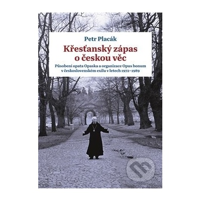Křesťanský zápas o českou věc - Petr Placák