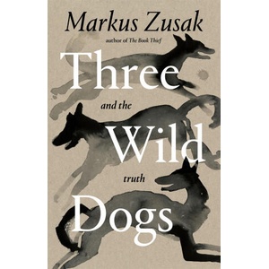 Three Wild Dogs (and the truth) | Markus Zusak (ISBN: 9781035062928)
