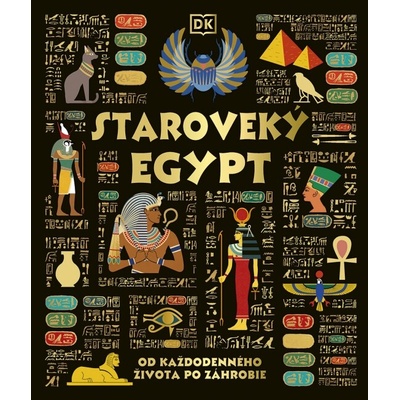 Staroveký Egypt: Od každodenného života po záhrobie