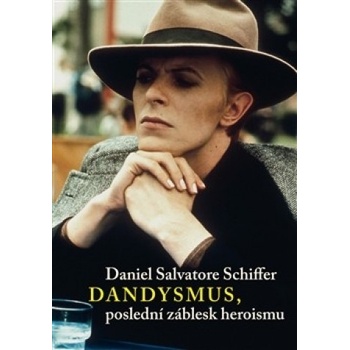 Dandysmus, poslední záblesk heroismu - Daniel S. Schiffer