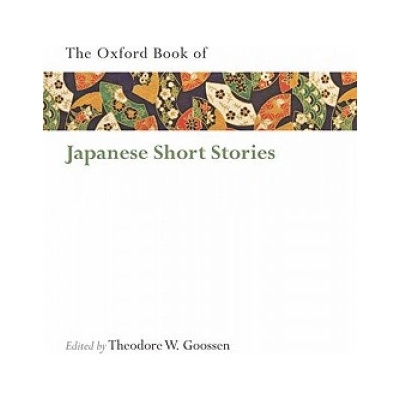 Oxford Book of Japanese Short Stories Goossen Theodore W. University of York Ontario