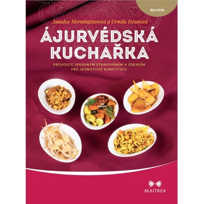 Ájurvédská kuchařka - Průvodce správným stravováním a zdravím pro jednotlivé konstituce
