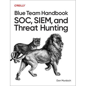 Blue Team Handbook: Soc, Siem, and Threat Hunting | Don Murdoch (ISBN: 9798341662292)