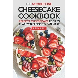 The Number One Cheesecake Cookbook: Perfect Cheesecake Recipes That Even Beginners Can Make | Molly Mills (2019)