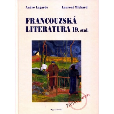 Francouzská literatura 19. století - André Lagarde, Laurent Michard