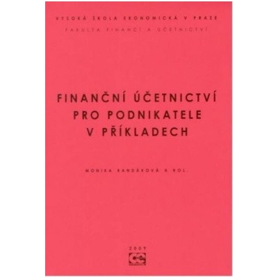 Finanční účetnictví pro podnikatele v příkladech - Randáková Monika;a kol