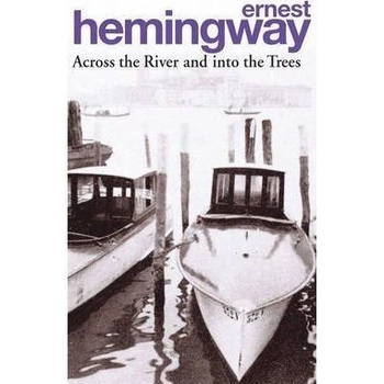 Across the River and into the Trees - E. Hemingway