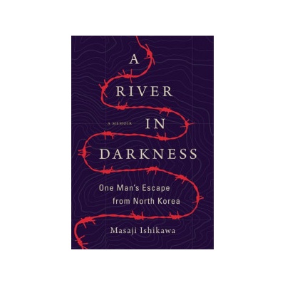 River in Darkness - One Mans Escape from North Korea Ishikawa MasajiPaperback