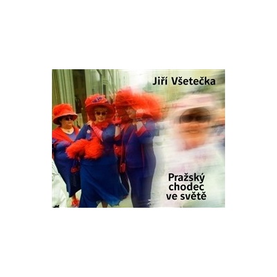 Pražský chodec ve světě - Jiří Všetečka