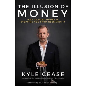The Illusion of Money: Why Chasing Money Is Stopping You from Receiving It (ISBN: 9781401957469)