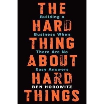 The Hard Thing About Hard Things: Building a... - Ben Horowitz