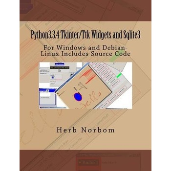 Python3.3.4 Tkinter/Ttk Widgets and Sqlite3: For Windows and Debian-Linux Includes Source Code Norbom HerbPaperback