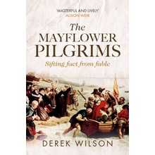 The Mayflower Pilgrims: Sifting Fact from Fable Wilson Derek