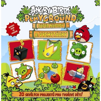 Angry Birds Playground - Super nápady a vychytávky 20 skvělých projektů pro tvořivé děti - neuveden