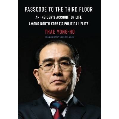 Passcode to the Third Floor: An Insider's Account of Life Among North Korea's Political Elite Yong-Ho ThaePevná vazba