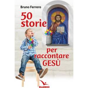 50 storie per raccontare Gesù | Bruno Ferrero (2024)