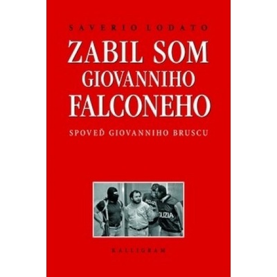 Zabil som Giovanniho Falconeho Spoveď Giovanniho Bruscu - Saverio Lodato