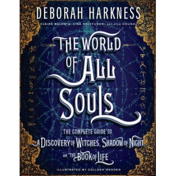 The World of All Souls: The Complete Guide to a Discovery of Witches, Shadow of Night, and the Book of Life Harkness DeborahPevná vazba