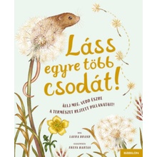 Láss egyre több csodát! - Állj meg, vedd észre a természet rejtett pillanatait!