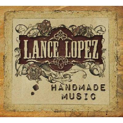 LANCE LOPEZ - HANDMADE MUSIC