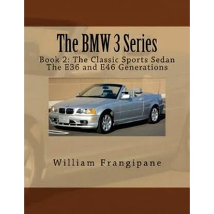 The BMW 3 Series Book 2: The Classic Sports Sedan. : The E36 and E46 Generations. | William Frangipane (ISBN: 9781544023236)