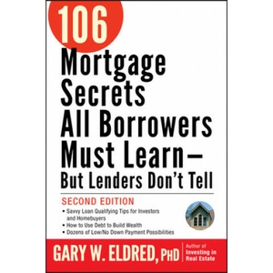 106 Mortgage Secrets All Borrowers Must Learn -- But Lenders Don't Tell | Gary W. Eldred (ISBN: 9780470152867)