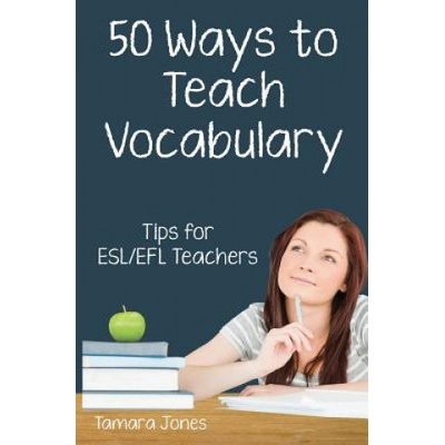 Fifty Ways to Teach Vocabulary: Tips for ESL/EFL Teachers