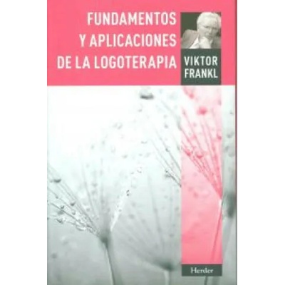 Fundamentos y aplicaciones de la logoterapia | Viktor Emil Frankl, Claudio García Pintos