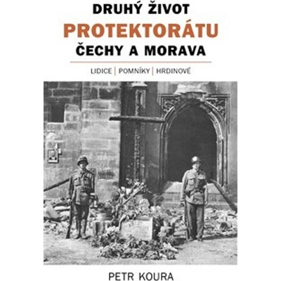 Druhý život Protektorátu Čechy a Morava - Petr Koura