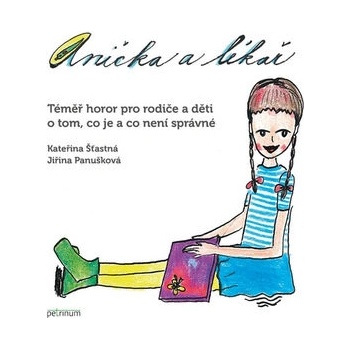 Anička a lékař - Téměř horor pro rodiče a děti o tom, co je a co není správné - Šťastná Kateřina