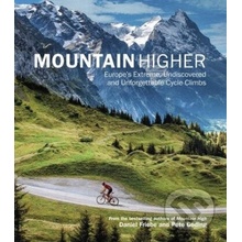 Mountain Higher - Europe's Extreme, Undiscovered and Unforgettable Cycle Climbs Friebe Daniel