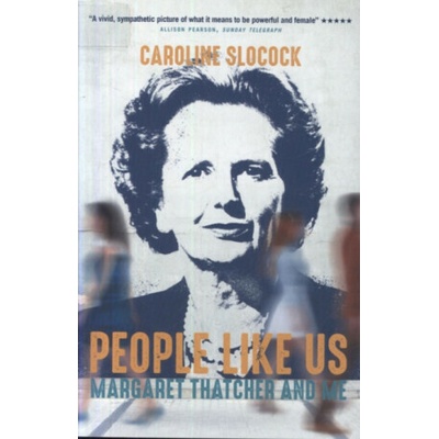 People Like Us - Margaret Thatcher and Me Slocock CarolinePaperback