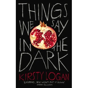 Things We Say in the Dark | Kirsty Logan (ISBN: 9781529111286)