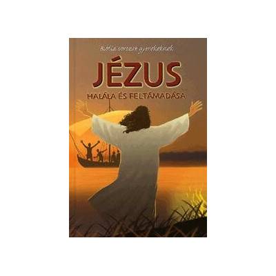 Biblia sorozat gyerekeknek: Jézus halála és feltámadása