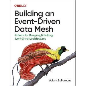 Building an Event-Driven Data Mesh | Adam Bellemare (ISBN: 9781098127602)