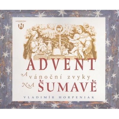 Advent a vánoční zvyky na Šumavě - 2011 (Vladimír Horpeniak)
