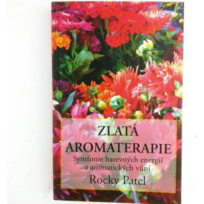 Zlatá aromaterapie - Patel Rocky