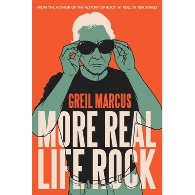 More Real Life Rock: The Wilderness Years, 2014-2021 Marcus Greil