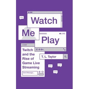 Watch Me Play | T. L. Taylor (ISBN: 9780691183558)