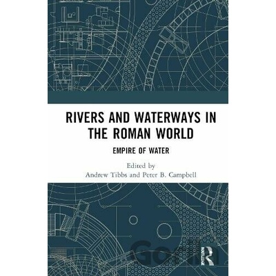 Rivers and Waterways in the Roman World - Andrew Tibbs, Peter Campbell